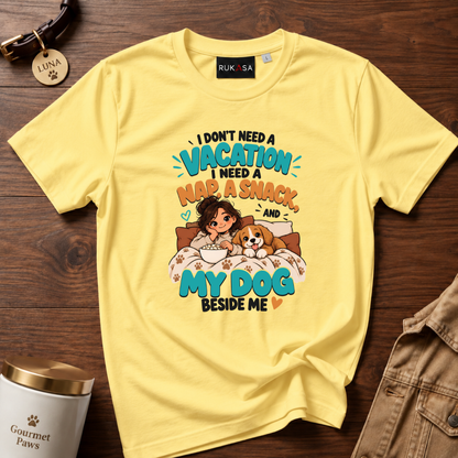 I Dont Need Vacation. Dog Love Tee