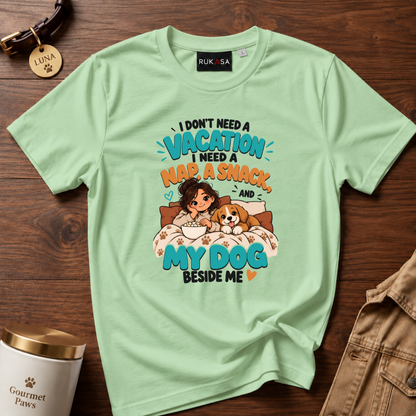 I Dont Need Vacation. Dog Love Tee