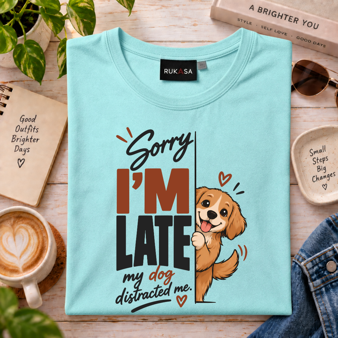 Sorry I'M Late - My Dog Distracted Me Tee