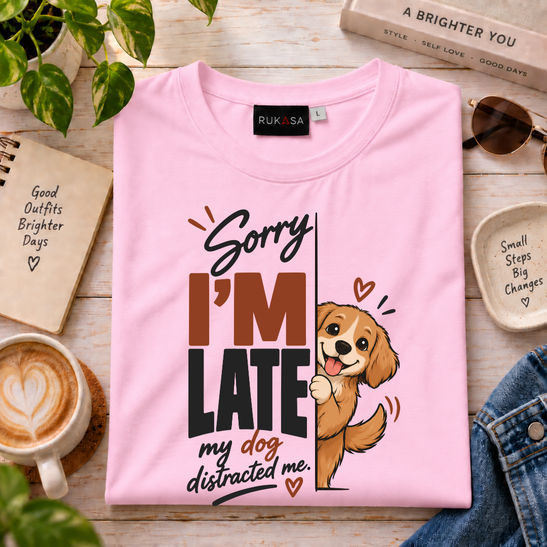 Sorry I'M Late - My Dog Distracted Me Tee