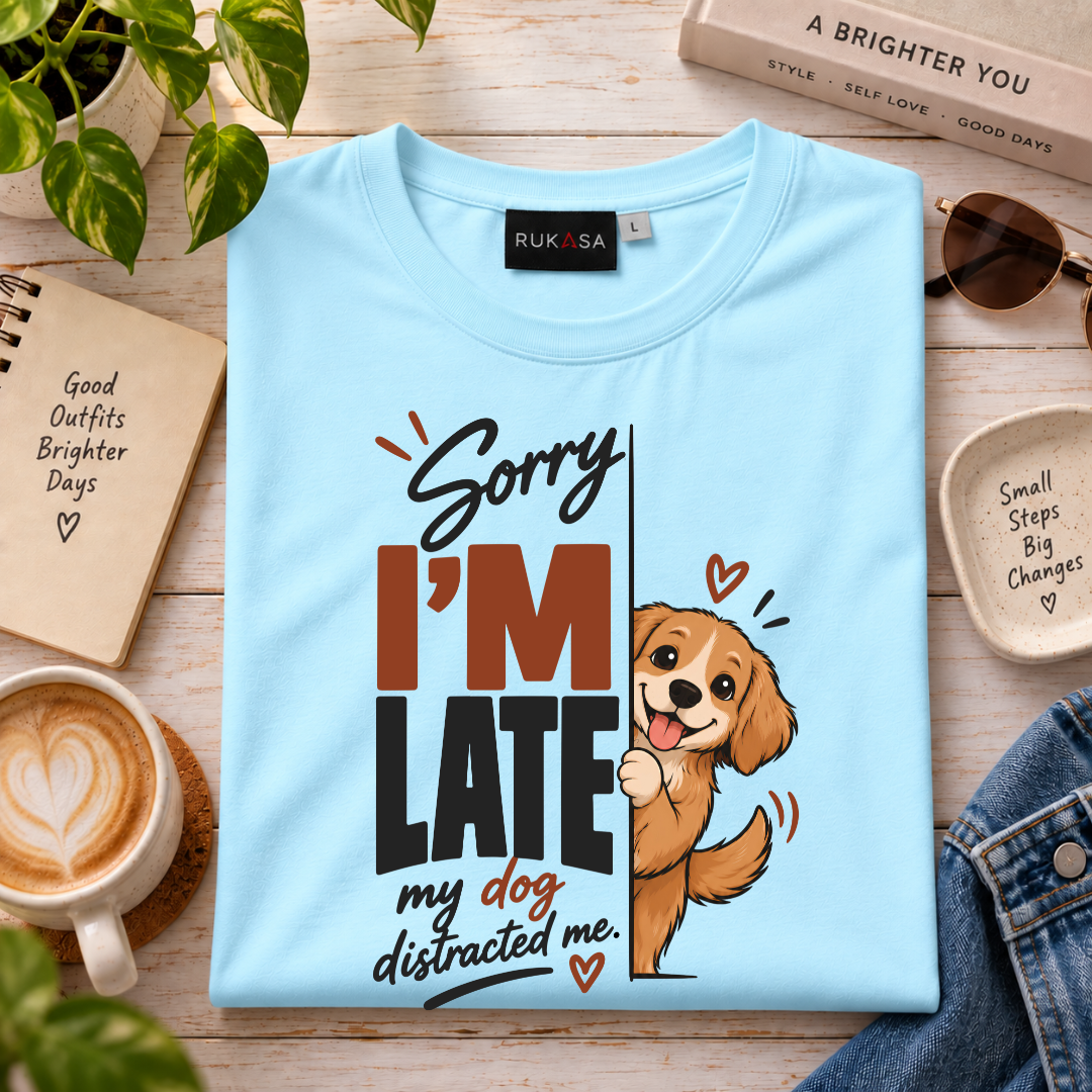 Sorry I'M Late - My Dog Distracted Me Tee
