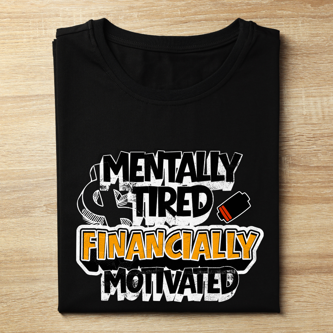 Mentally Tired, Financially Motivated Tee