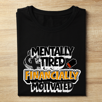 Mentally Tired, Financially Motivated Tee