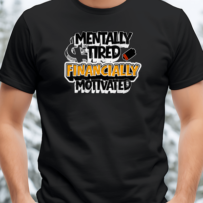 Mentally Tired, Financially Motivated Tee