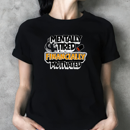 Mentally Tired, Financially Motivated Tee