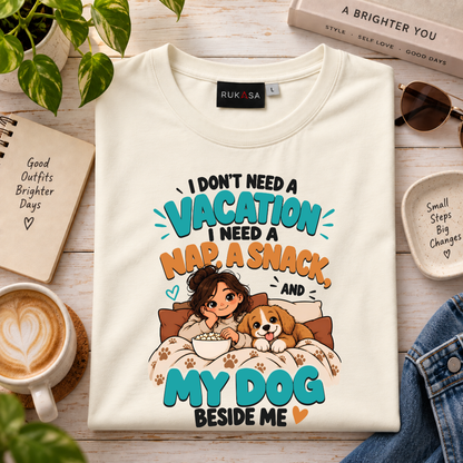I Dont Need Vacation. Dog Love Tee