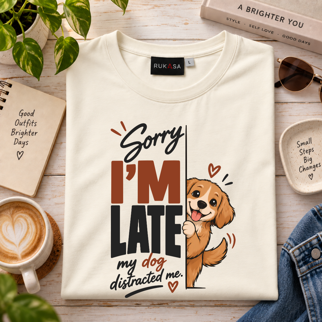 Sorry I'M Late - My Dog Distracted Me Tee