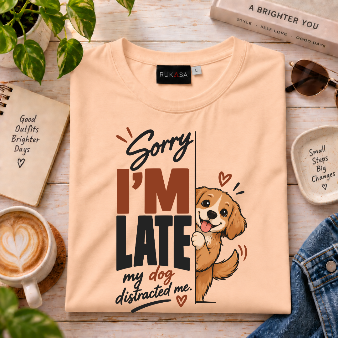Sorry I'M Late - My Dog Distracted Me Tee
