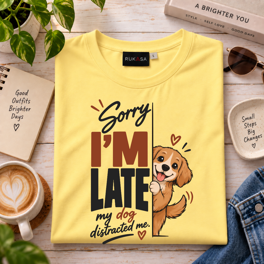 Sorry I'M Late - My Dog Distracted Me Tee